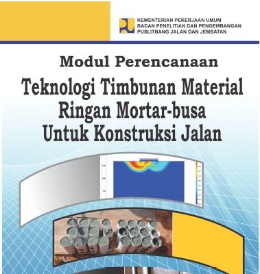 Perencanaan dan Pelaksanaan Teknologi Timbunan Material Ringan Mortar-Busa untuk Konstruksi Jalan