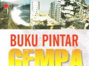 Buku Pintar Gempa (Mengenal Seluk Beluk Gempa, Jenis-jenisnya, Penyebab- penyebabnya, Dampak-dampaknya.)