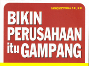 Bikin Perusahaan itu Gampang (Pedoman Praktis Mendirikan Usaha Dagang (UD), Firma, CV (Persekutuan Komanditer), dan PT (Perseroan Terbatas))