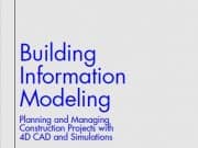Building Information Modelling Planning and Manging Construction Projects with 4D CAD and Simulations