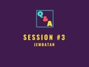 Q&A Session #3 Jembatan