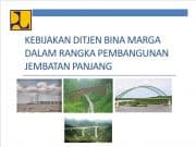 KEBIJAKAN DITJEN BINA MARGA DALAM RANGKA PEMBANGUNAN JEMBATAN PANJANG