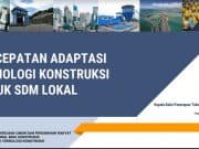 PERCEPATAN ADAPTASI TEKNOLOGI KONSTRUKSI UNTUK SDM LOKAL