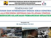 PEMENUHAN GAP KEBUTUHAN DAN KETERSEDIAAN TENAGA KERJA KONSTRUKSI MELALUI PERCEPATAN SERTIFIKASI DAN PELATIHAN STRATEGIS UNTUK MANDUKUNG KELANCARAN PEMBANGUNAN INFRASTRUKTUR
