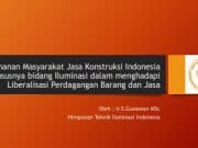Ketahanan Masyarakat Jasa Konstruksi Indonesia khususnya bidang Iluminasi dalam menghadapi Liberalisasi Perdagangan Barang dan Jasa