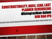 Constructibility Agile Lean Last Planner Scheduling diintegrasikan dalam BIM dan IPD