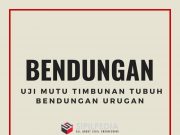 Uji Mutu Timbunan Tubuh Bendungan Urugan