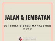 Uji Coba Sistem Manajemen Mutu Bidang Jalan Dan Jembatan