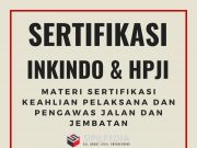 Materi Sertifikasi Keahlian Pelaksana dan Pengawas Jalan dan Jembatan (INKINDO dan HPJI)