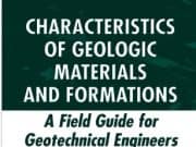 Characteristics of Geologic Materials and Formations – A Field Guide For Geotechnical Engineers