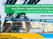 TANTANGAN PEMBANGUNAN INFRASTRUKTUR DAN UPAYA PENINGKATAN KESELAMATAN KONSTRUKSI ELEVATED DI INDONESIA