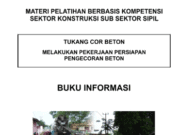 MATERI PELATIHAN BERBASIS KOMPETENSI SEKTOR KONSTRUKSI SUB SEKTOR SIPIL_TUKANG COR BETON_ “Melakukan Pekerjaan Persiapan Pengecoran Beton””