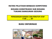 MATERI PELATIHAN BERBASIS KOMPETENSI BIDANG KONSTRUKSI SUB BIDANG TUKANG BANGUNAN GEDUNG_PEMASANGAN RANGKA DAN PENUTUP ATAP