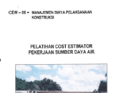 PELATIHAN COST ESTIMATOR PEKERJAAN SUMBER DAYA AIR (MANAJEMEN BIAYA PELAKSANAAN KONSTRUKSI)