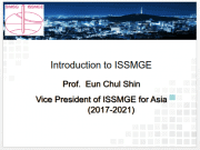 Introduction to ISSMGE Prof. Eun Chul Shin Vice President of ISSMGE for Asia (2017-2021)