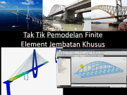 Tak Tik Pemodelan Finite Element Jembatan Khusus