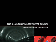 THE SHANGHAIYANGTZE RIVER TUNNEL THEORY, DESIGN AND CONSTRUCTION