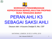 PERAN AHLI K3 SEBAGAI SAKSI AHLI By Ir.Kusumo Dradjad S (WORKSHOP PENGEMBANGAN KEPROFESIAN BERKELANJUTAN PROPINSI NUSA TENGGARA BARAT)