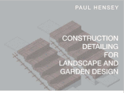 CONSTRUCTION DETAILING FOR LANDSCAPE AND GARDEN DESIGN