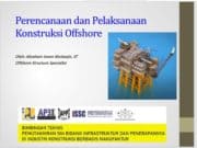 Perencanaan dan Pelaksanaan Konstruksi Offshore