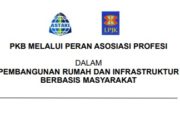 PKB MELALUI PERAN ASOSIASI PROFESI DALAM PEMBANGUNAN RUMAH DAN INFRASTRUKTUR BERBASIS MASYARAKAT