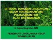INTEGRASI DOKUMEN LINGKUNGAN DALAM PERENCANAAN DAN PELAKSANAAN FISIK JALAN DAN JEMBATAN