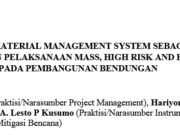INTEGRATED MATERIAL MANAGEMENT SYSTEM SEBAGAI KONSEPSI KEBERHASILAN PELAKSANAAN MASS, HIGH RISK AND HIGH COST CONSTRUTION PADA PEMBANGUNAN BENDUNGAN