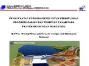 PEMANFAATAN FOTOGRAMETRI UNTUK PERHITUNGAN PROGRESS GALIAN DAN TIMBUNAN TANAH PADA PROYEK BENDUNGAN MARGATIGA
