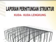 LAPORAN PERHITUNGAN STRUKTUR KUDA- KUDA LENGKUNG