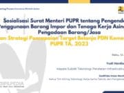 Sosialisasi Surat Menteri PUPR tentang Pengendalian Penggunaan Barang Impor dan Tenaga Kerja Asing pada Pengadaan Barang/Jasa dan Strategi Pencapaian Target Belanja PDN Kementerian PUPR TA. 2023