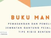 Buku Manual Pemasangan dan Pemeliharaan Jembatan Gantung Pejalan Kaki Tipe Rigid Bentang 120 m