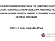 KAJIAN TEKNIS PERBANDINGAN PENERAPAN TIPE KONSTRUKSI CAKAR AYAM MODIFIED, KONSTRUKSI PRECAST ROAD ON PILE DAN KONSTRUKSI PILE SLAB PADA PEMBANGUNAN JALAN TOL