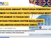 SOSIALISASI AMANAT PERATURAN PEMERINTAH NOMOR 14 TAHUN 2021 YAITU PERATURAN MENTERI PUPR NOMOR 10 TAHUN 2021 TENTANG PEDOMAN SISTEM MANAJEMEN KESELAMATAN KONSTRUKSI (SMKK)