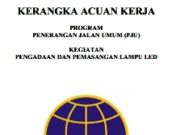 KERANGKA ACUAN KERJA (KAK) PROGRAM PENERANGAN JALAN UMUMPROGRAM PENERANGAN JALAN UMUM –– PENGADAAN DAN PEMASANGANPENGADAAN DAN PEMASANGAN LAMPU LEDLAMPU LED