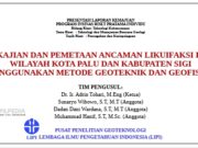 KAJIAN DAN PEMETAAN ANCAMAN LIKUIFAKSI DI WILAYAH KOTA PALU DAN KABUPATEN SIGI MENGGUNAKAN METODE GEOTEKNIK DAN GEOFISIKA