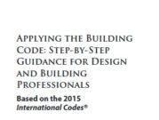 Applying the Building Code: Step-by-Step Guidance for Design and Building Professionals