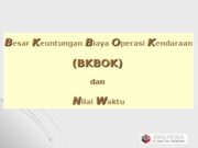 Besar Keuntungan Biaya Operasi Kendaraan (BKBOK) dan Nilai Waktu