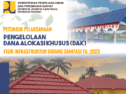 PETUNJUK PELAKSANAAN PENGELOLAAN DANA ALOKASI KHUSUS (DAK) FISIK INFRASTRUKTUR BIDANG SANITASI TA. 2023