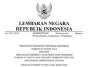 PERATURAN PRESIDEN REPUBLIK INDONESIA NOMOR 55 TAHUN 2013 TENTANG PERUBAHAN KEEMPAT ATAS PERATURAN PRESIDEN NOMOR 47 TAHUN 2009 TENTANG PEMBENTUKAN DAN ORGANISASI KEMENTERIAN NEGARA