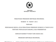 PERATURAN PRESIDEN REPUBLIK INDONESIA NOMOR 70 TAHUN 2012 TENTANG PERUBAHAN KEDUA ATAS PERATURAN PRESIDEN NOMOR 54 TAHUN 2010 TENTANG PENGADAAN BARANG/JASA PEMERINTAH