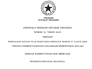 PERATURAN PRESIDEN REPUBLIK INDONESIA NOMOR 91 TAHUN 2011 TENTANG PERUBAHAN KETIGA ATAS PERATURAN PRESIDEN NOMOR 47 TAHUN 2009 TENTANG PEMBENTUKAN DAN ORGANISASI KEMENTERIAN NEGARA