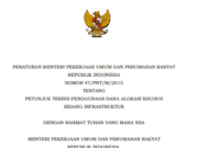 PERATURAN MENTERI PEKERJAAN UMUM DAN PERUMAHAN RAKYAT REPUBLIK INDONESIA NOMOR 47/PRT/M/2015 TENTANG PETUNJUK TEKNIS PENGGUNAAN DANA ALOKASI KHUSUS BIDANG INFRASTRUKTUR