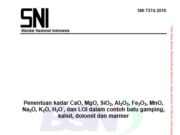 SNI _Penentuan kadar CaO, MgO, SiO 2 , Al2 O3 , Fe 2 O3 , MnO, Na 2 O, K 2 O, H 2 O- , dan LOI dalam contoh batu gamping, kalsit, dolomit dan marmer