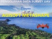 Pengelolaan Data Survey UAV dengan Agisoft Metashape