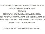 KEPUTUSAN KEPALA BADAN STANDARDISASI NASIONAL NOMOR 394/KEP/BSN/9/2021 TENTANG PENETAPAN STANDAR NASIONAL INDONESIA 8971:2021 PANDUAN PERANCANGAN DAN PELAKSANAAN SISTEM LEMBARAN SERAT BERPOLIMER TERLEKAT EKSTERNAL UNTUK PERKUATAN STRUKTUR BETON