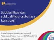 Subklasifikasi dan subkualifikasi usaha jasa konstruksi Sesuai dengan Peraturan Menteri Pekerjaan Umum Nomor 08 Tahun 2011