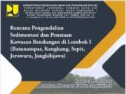Rencana Pengendalian Sedimantasi dan Penataan Kawasan Bendungan