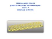 PERENCANAAN TEKNIS JEMBATAN RANGKA BAJA PERMANEN KELAS A BENTANG 60 METER
