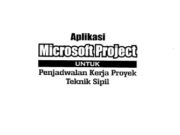 Aplikasi Microsoft Project untuk Penjadwalan Kerja Proyek Teknik Sipil