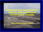 MENINGKATKAN PRODUKTIVITAS DENGAN MENGOPTIMALKAN DESIGN JALAN TAMBANG